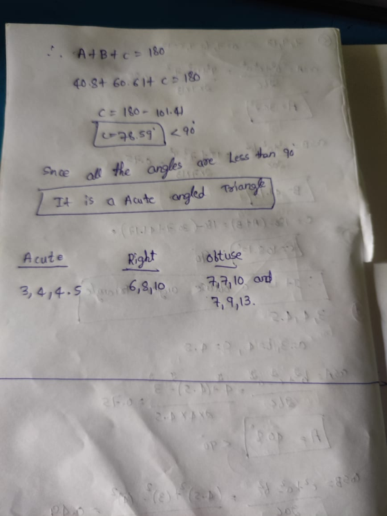 At B+ c = 180 40.8+ 60.614 co 180 C = 180- 101.41 (+78.59 <90 Snce all the angles are Less than go It is a Acute angled Tri