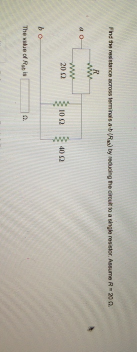 Find the resistance across terminals a-b (Rab) by reducing the circuit to a single resistor. Assume R-20 Ω. a o 20 Ω b o The value of Rab is [ ] Ω.