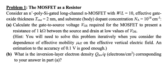 Problem 1: The MOSFET as a Resistor Consider an n -poly-Si-gated long-channel n-MOSFET with WIL- 10, effective gate- oxide th