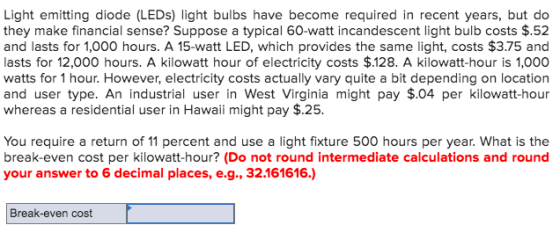 Light emitting diode (LEDs) light bulbs have become required in recent years, but do they make financial sense? Suppose a typ