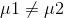 \mu 1\neq \mu 2