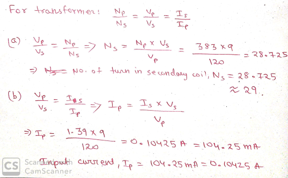 For transformen: ZIZ Ve NS Vs. Is Ip (a) ve N ve Ne Ns => Ns x Us 38389 = 28.725 V 120 - No. of turn in secondary coil; Ns 28