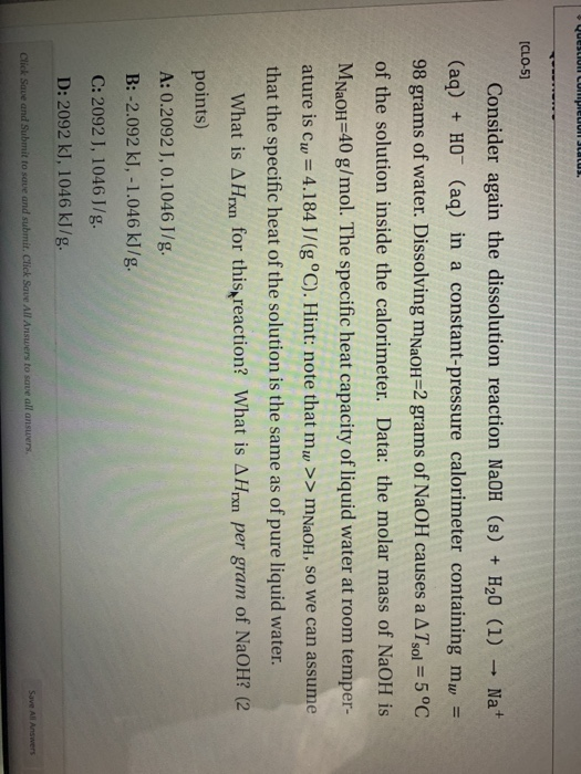 Question Completul Jualus. [CLO5] Consider again the dissolution reaction NaOH (s) + H20 (1) - Na+ (aq) + HO- (aq) in a const
