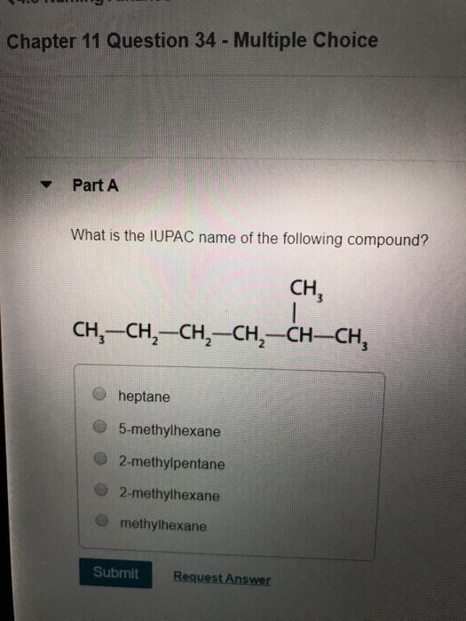 Chapter 11 Question 34 - Multiple Choice Part A What is the IUPAC name of the following compound? CH, CH, CH, CH, -CH2-CH-CH,