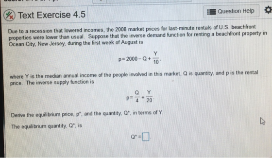 Text Exercise 4.5 Question Help Due to a recession that lowered incomes, the 2008 market prices for last-minute rentals of U.