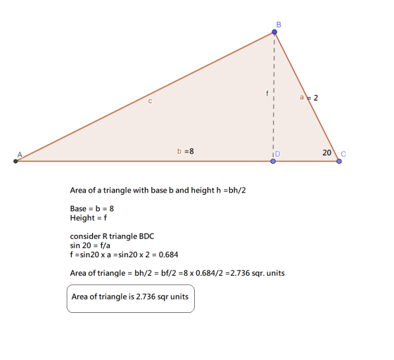 B - a 2 с b = 8 ID 20 с Area of a triangle with base b and height h =bh/2 Base = b = 8 Height = f consider R triangle BDC sin
