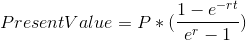 Present Value = P*(\frac{1-e^{-rt}}{e^r-1})
