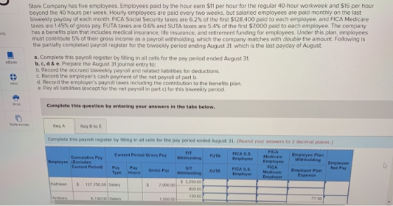 Stark Company has five employees. Employees paid by the hour earn $11 per hour for the regular 40-hour workweek and $16 per h