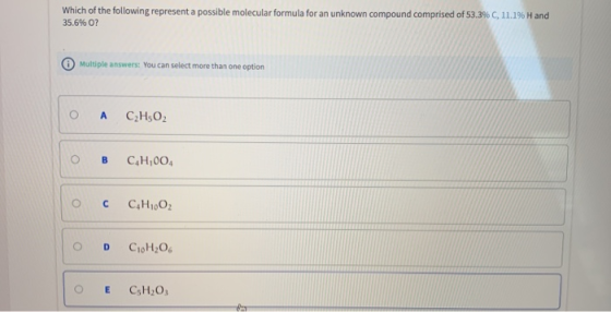 Which of the following represent a possible molecular formula for an unknown compound comprised of 53.3 % C, 11.1 % H and 35.