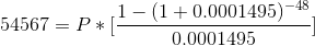 54567 = P * [\frac{1 - (1 + 0.0001495)^{-48}}{0.0001495}]