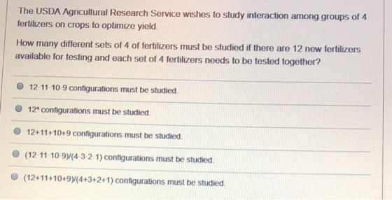 The USDA Agricultural Research Service wishes to study interaction among fertilizers on crops to optimize yield. How many dif