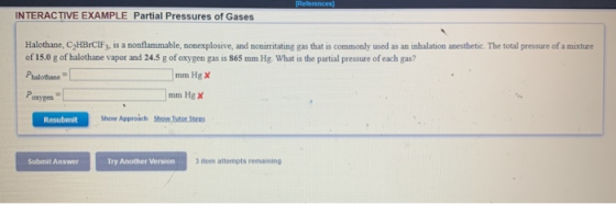[References) INTERACTIVE EXAMPLE Partial Pressures of Gases Halothane, C HBCIF3, is a nonflammable, nonexplosive, and nonirri