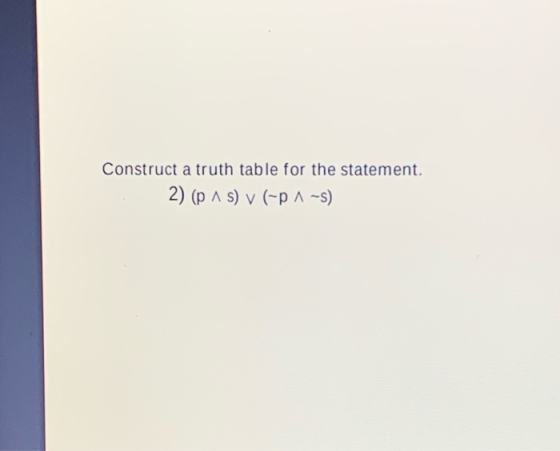 Construct a truth table for the statement. 2) (p ^ s) v (-p1-5)