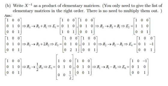 (b) Write X- as a product of elementary matrices. (You only need to give the list of elementary matrices in the right order. There is no need to multiply them out. Ans 1 0 0 1 0 0 1 0 1 0 0 1 1 0 0 1 0 0 1 0 0 1 0 0 1 0 -1 2 2