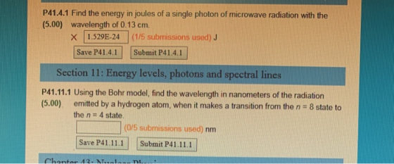 P41.4.1 Find the energy in joules of a single photon of microwave radiation with the (5.00) wavelength of 0.13 cm. X 1.529E-2
