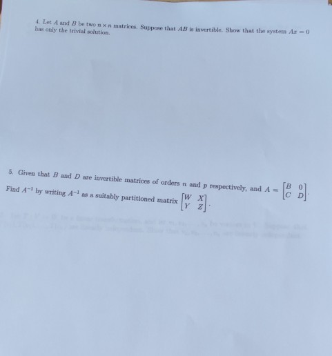 1. Let A and B be two nx matrices. Suppose that AB is invertible. Show that the system Az = 0 has only the trivial solution.