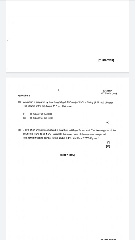(TURN OVER 7 PCH241P OCTINOV 2018 Question 6 (a) A solution is prepared by dissolving 50 g ( 297 mol) of CSC in 500 g (2 77 m