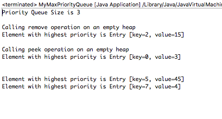 cterminated> MyMaxPriorityQueue [Java Application] /Library/Java/JavaVirtualMachi Priority Queue Size is 3 Calling remove ope