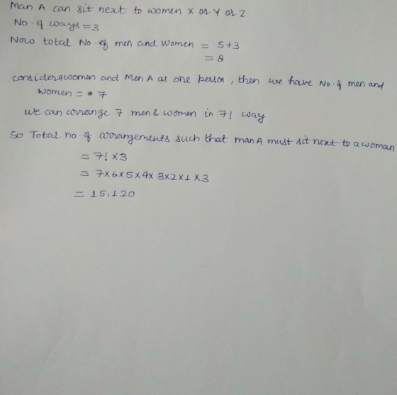 Man A can git next to oomen x on Y or 2 Now total. No men and women = S+3 consiclenavwoman and men A a one berios , then we have No 4 man women we can annan ge 7 mene women in ! coay So Total no arergemunts such that man A must act next to a tooman