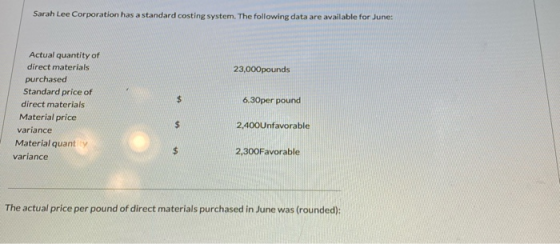 Sarah Lee Corporation has a standard costing system. The following data are available for June: 23,000pounds Actual quantity