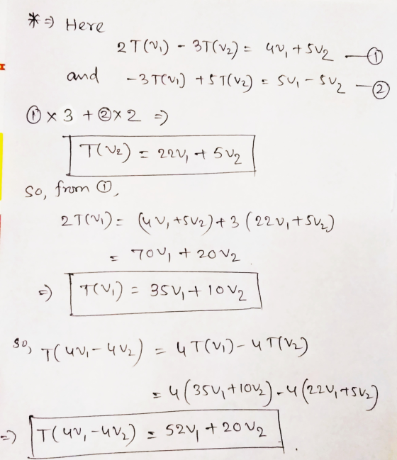 I * Here 2T(,) = 37(V2) = 40, +502 and -37(N1) +57(V2) & Su-502 - ② © x 3 + x 2 =) T(V2) = 22v, ot 5u2 so, from , 27(N1) = (