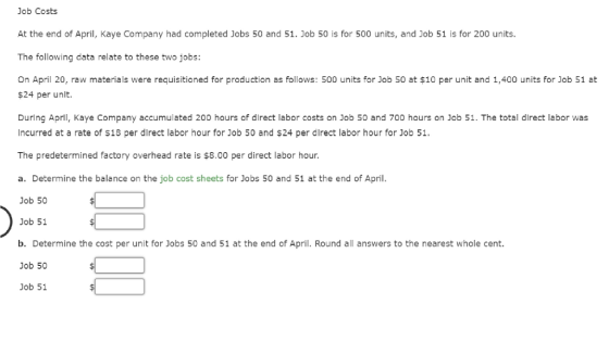 Job Costs At the end of April, Kaye Company had completed Jobs 50 and 51. Job 50 is for 500 units, and Job 51 is for 200 unit