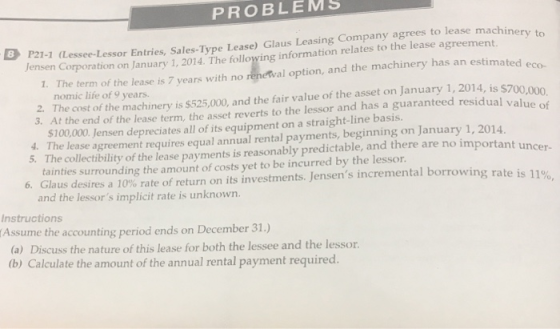 PROBLEMS 8 P21-1 (Lessee- Lessor Entries, Sales-Type Lease) Glaus Leasing Company agrees to lease ma Jensen Corporation on Ja