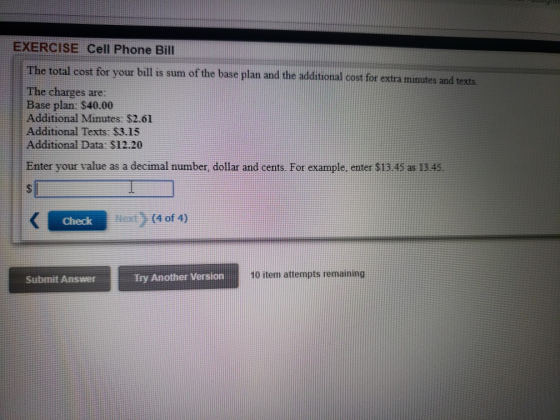EXERCISE Cell Phone Bill The total cost for your bill is sum of the base plan and the additional cost for extra minutes and t