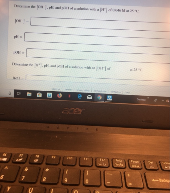 Determine the OH).pH, and pOH of a solution with a H+ of 0.046 M at 25 °C. (OH) = pOH = Determine the [HT].pH, and pOH of a