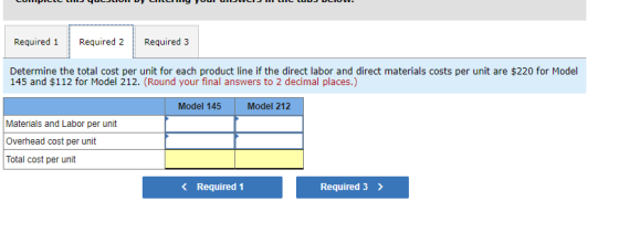 Required 1 Required 2 Required 3 Determine the total cost per unit for each product line if the direct labor and direct mater
