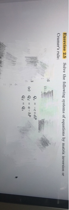 Solve the following systems of equations by matrix inversion or Exercise 2.5 Cramers rule