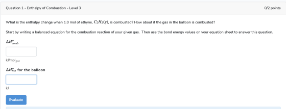 Question 1 - Enthalpy of Combustion - Level 3 0/2 points What is the enthalpy change when 1.0 mol of ethyne, C2H2(8), is comb