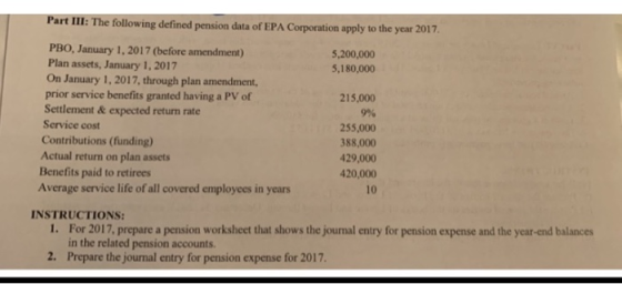 Part II: The following defined pension data of EPA Corporation apply to the year 2017 5,200,000 5,180,000 PBO, January 1, 201