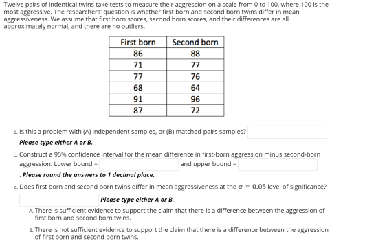Twelve pairs of indentical twins take tests to measure their aggression on a scale from 0 to 100, where 100 is the most aggre