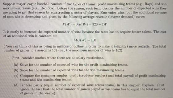 Suppose major league baseball consists if two types of teams: profit maximizing teams (e.g., Rays) and win maximizing teams (