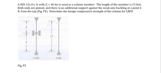 A HSS 12x 8 x % with Fy 46 ksi is used as a column member. The length of the member is 15 feet. Both ends are pinned, and the
