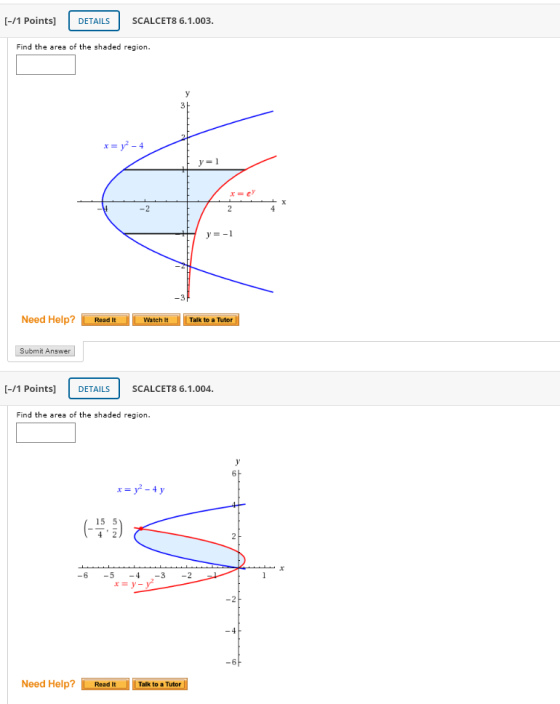 [-/1 Points) DETAILS SCALCET8 6.1.003. Find the area of the shaded region. x = y2 - 4 y = 1 x -2 2 4 y = -1 Need Help? Read I