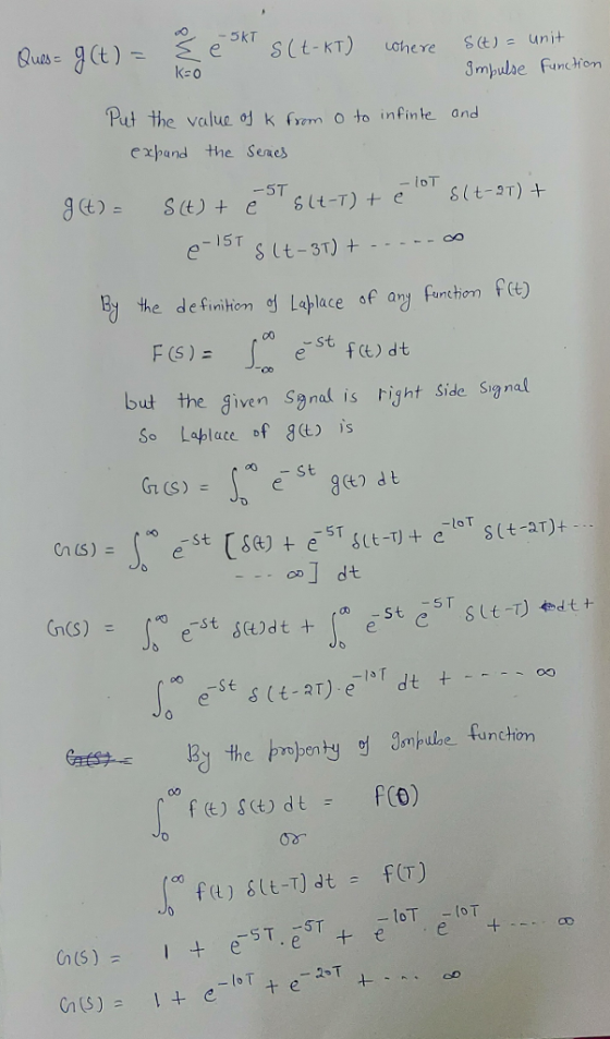 3mpuhe func rom Put the value 엌 k forno to infinte, and expand the Senes -ST -loT Lelace of ary fanthom fce) etf dt B the de finihion F(S)= but the given Sg nal is right Side g nal Se Lsplate of (t) is - 5T -lOT S T (n(S) = o T S t f (t) St) dt 68 loT -(oT
