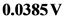 0.0385 V
