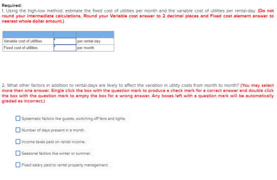 Required: 1. Using the high-low method, estimate the fixed cost of utilities per month and the variable cost of utilities per
