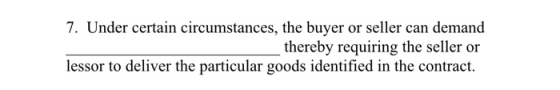7. Under certain circumstances, the buyer or seller can demand thereby requiring the seller or lessor to deliver the particul