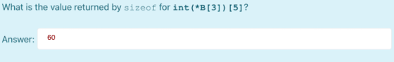 What is the value returned by sizeof for int(*B[3]) [5]? Answer: 60