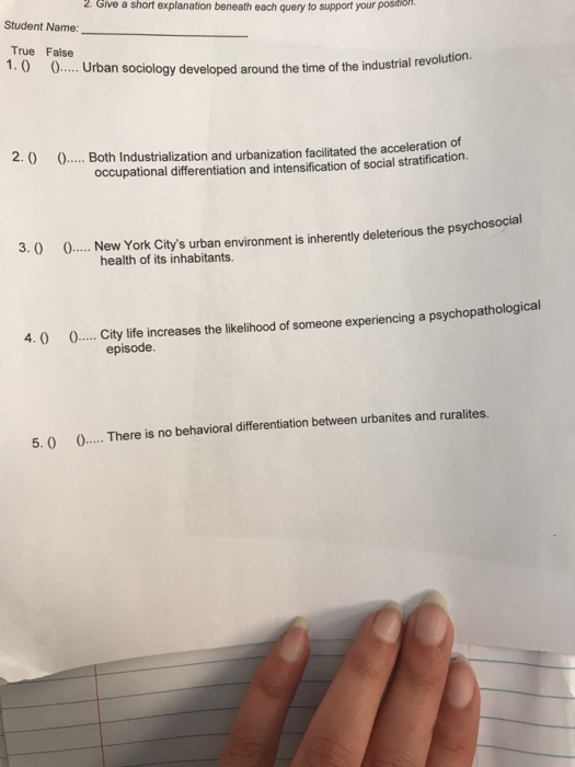 2. Give a short explanation beneath each query to support your position. Student Name: True False .Urban sociology developed