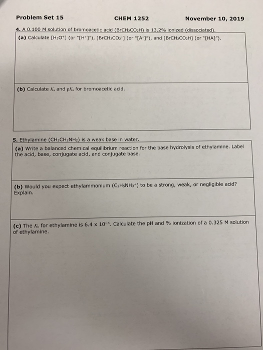 Problem Set 15 CHEM 1252 November 10, 2019 4. A 0.100 M solution of bromoacetic acid (BrCH COH) is 13.2% Ionized dissociated)