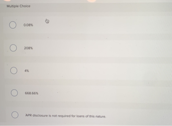 0.08% 208% 668.66% APR disclosure is not required for loans of this nature,