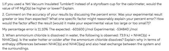 1.If you used a Yeti Vacuum Insulated Tumblert instead of a styrofoam cup for the calorimeter, would the value of Hf MgO(s) b