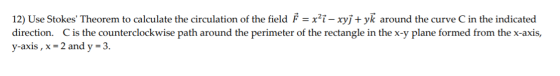12) Use Stokes Theorem to calculate the circulation of the field } = x?i – xyj + yk around the curve C in the indicated dire