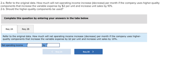2-a. Refer to the original data. How much will net operating income increase (decrease) per month if the company uses higher-