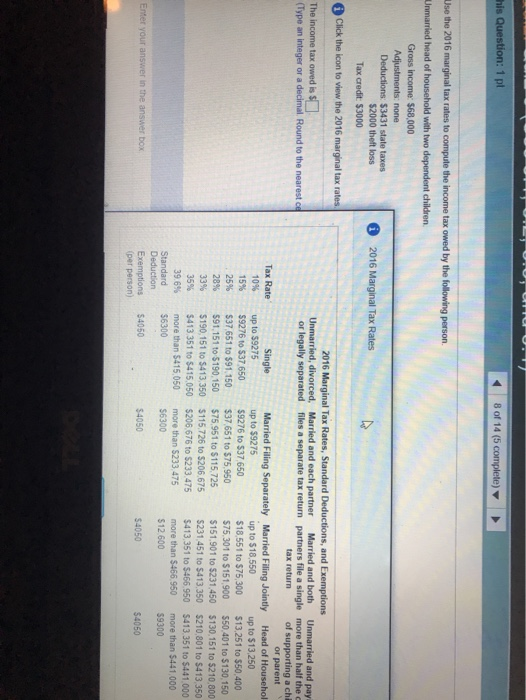his Question: 1 pl 8 of 14 (5 complete) Ise the 2016 marginal tax rates to compute the income tax owed by the following perso