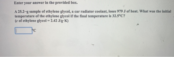 Enter your answer in the provided box. A 25.2-g sample of ethylene glycol, a car radiator coolant, loses 979J of heat. What w